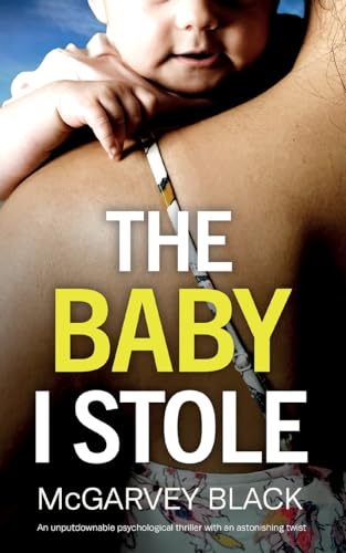 THE BABY I STOLE an unputdownable psychological thriller with an astonishing twist von JOFFE BOOKS LTD