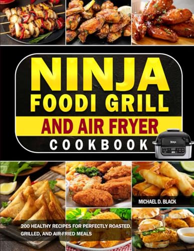 Ninja Foodi Grill and Air Fryer Cookbook: 200 Healthy Recipes for Perfectly Roasted, Grilled, and Air-Fried Meals von Independently published
