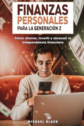 Finanzas personales para la Generación Z: Cómo ahorrar, invertir y alcanzar la independencia financiera von Independently published