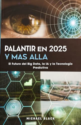 Palantir en 2025 y Más Allá: El Futuro del Big Data, la IA y la Tecnología Predictiva von Independently published