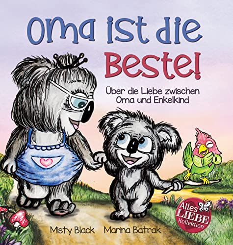 Oma ist die Beste!: Über die Liebe zwischen Oma und Enkelkind (Grandmas Are for Love German Edition) (Alles Liebe Kinderbuch Kollektion)