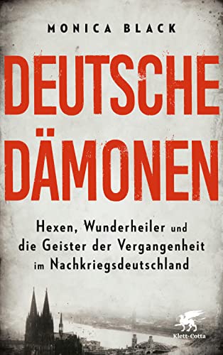 Deutsche Dämonen: Hexen, Wunderheiler und die Geister der Vergangenheit im Nachkriegsdeutschland von Klett-Cotta Verlag