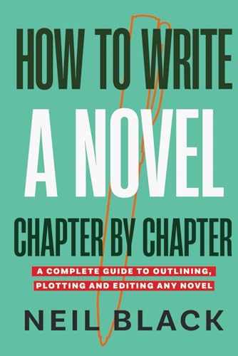 How To Write A Novel Chapter By Chapter: A Complete Guide To Outlining, Plotting And Editing Any Novel von How To Write