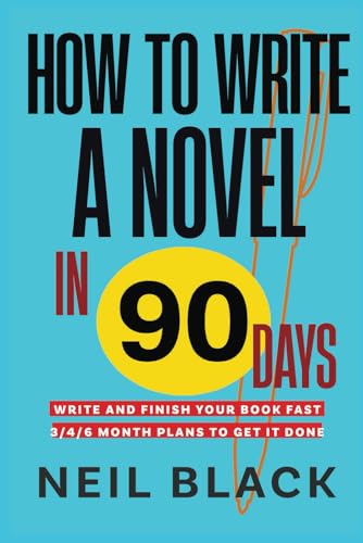 How To Write A Novel in 90 Days: Finish Your Book Fast: 3 Month/4 Month/6 Month Plans To Get It Done: 3 Month, 4 Month and 6 Month Plans To Get It Done von How To Write