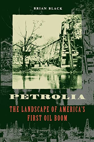 Petrolia: The Landscape of America's First Oil Boom (Creating the North American Landscape) von Johns Hopkins University Press