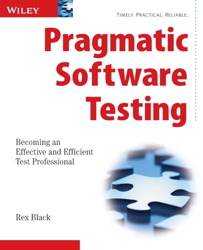 Pragmatic Software Testing: Becoming an Effective and Efficient Test Professional Pragmatic Software Testing: Becoming an Effective and Efficient Test Professional