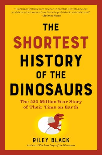 The Shortest History of the Dinosaurs: The 230-Million-Year Story of Their Time on Earth The Shortest History of the Dinosaurs: The 230-Million-Year Story of Their Time on Earth von Norton & Company