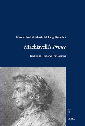 Machiavelli's Prince: Traditions, Text and Translations (Viella Historical Research, Band 7)
