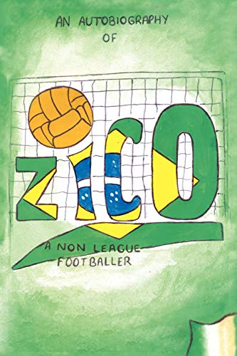 Zico: An Autobiography of a Non-League Footballer von Authorhouse