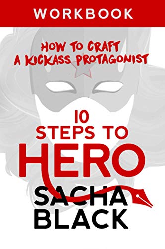 10 Steps To Hero: How To Craft A Kickass Protagonist: Workbook (Better Writers Series) von Atlas Black Publishing