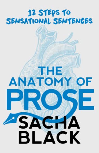 The Anatomy of Prose: 12 Steps to Sensational Sentences (Better Writers Series) von Atlas Black Publishing