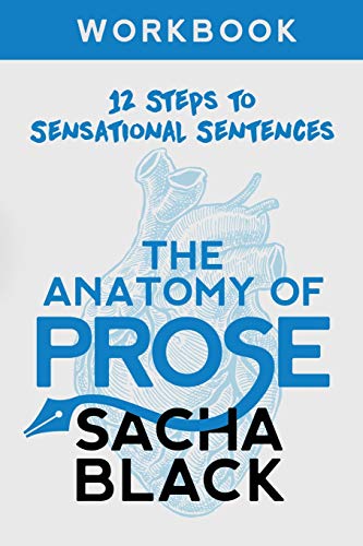 The Anatomy of Prose: 12 Steps to Sensational Sentences Workbook (Better Writers Series) von Sacha Black
