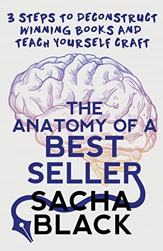 The Anatomy of a Best Seller: 3 Steps to Deconstruct Winning Books and Teach Yourself Craft (Better Writers Series) von Atlas Black Publishing