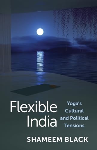 Flexible India: Yoga's Cultural and Political Tensions