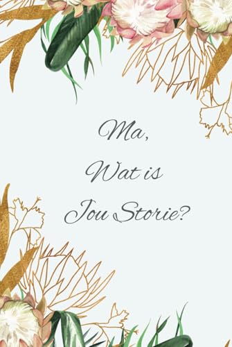Ma, Wat is Jou Storie?: **Herinneringe, Lesse en Liefde: 'n Joernaal om Jou Erfenis te Skryf** von SB Publishing