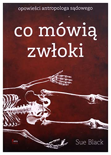 Co mówią zwłoki: Opowieści antropologa sądowego