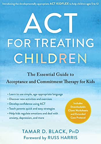 ACT for Treating Children: The Essential Guide to Acceptance and Commitment Therapy for Kids von New Harbinger
