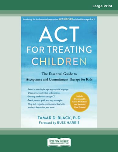 ACT for Treating Children: The Essential Guide to Acceptance and Commitment Therapy for Kids von ReadHowYouWant