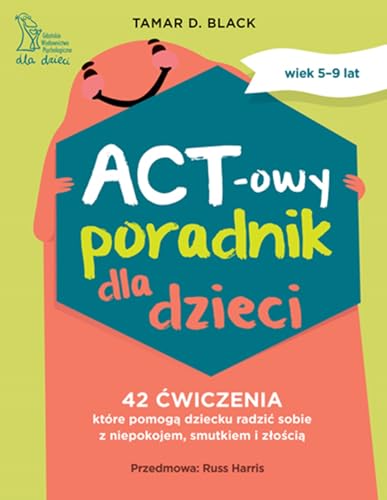 ACT-owy poradnik dla dzieci: 42 ćwiczenia, które pomogą dziecku radzić sobie z niepokojem, smutkiem i złością ACT-owy poradnik dla dzieci: 42 ćwiczenia, które pomogą dziecku radzić sobie z niepokojem, smutkiem i złością von GWP