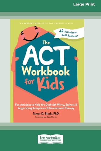 The ACT Workbook for Kids: Fun Activities to Help You Deal with Worry, Sadness, and Anger Using Acceptance and Commitment Therapy (16pt Large Print Format) von ReadHowYouWant