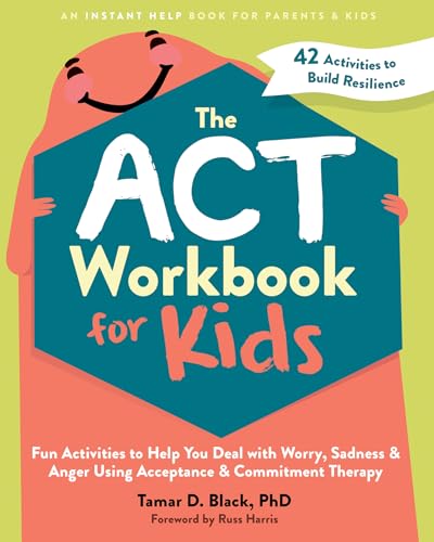 The ACT Workbook for Kids: Fun Activities to Help You Deal with Worry, Sadness, and Anger Using Acceptance and Commitment Therapy von New Harbinger
