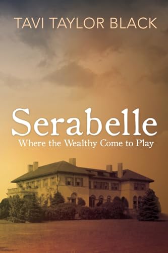 Serabelle: Where the Wealthy Come to Play von Black Rose Writing