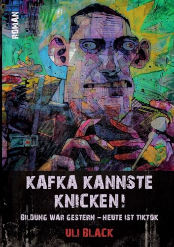 Kafka kannste knicken!: Bildung war gestern - heute ist TikTok