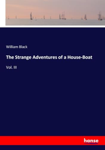 The Strange Adventures of a House-Boat: Vol. III von hansebooks