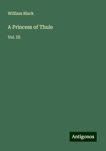 A Princess of Thule: Vol. III A Princess of Thule: Vol. III von Antigonos Verlag