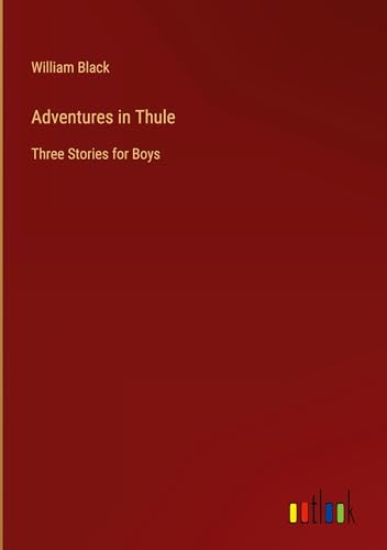 Adventures in Thule: Three Stories for Boys Adventures in Thule: Three Stories for Boys von Outlook Verlag