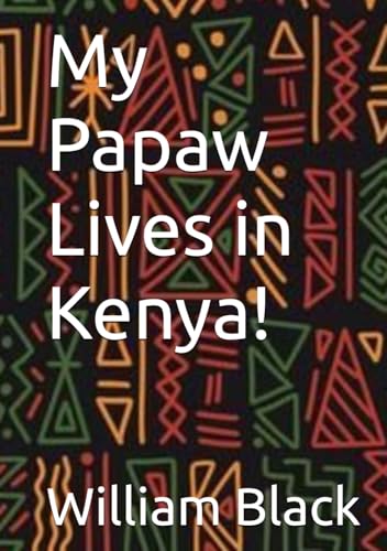 My Papaw Lives in Kenya! My Papaw Lives in Kenya! von Independently published
