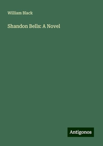 Shandon Bells: A Novel Shandon Bells: A Novel von Antigonos Verlag