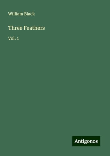 Three Feathers: Vol. 1 Three Feathers: Vol. 1 von Antigonos Verlag