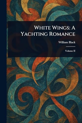 White Wings: A Yachting Romance White Wings: A Yachting Romance von Anson Street Press