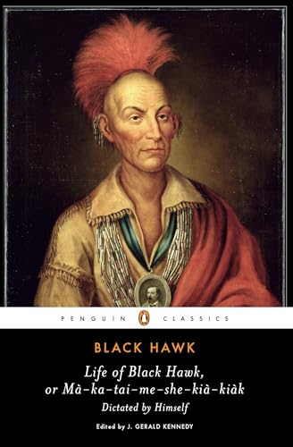 Life of Black Hawk, or Ma-ka-tai-me-she-kia-kiak: Dictated by Himself (Penguin Classics) von Penguin