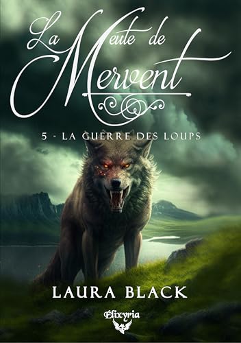 La meute de Mervent - 5 - La guerre des loups (ELIXIR OF MOONL, Band 5) von ELIXYRIA