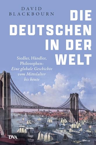 Die Deutschen in der Welt: Siedler, Händler, Philosophen: Eine globale Geschichte vom Mittelalter bis heute von DVA Dt.Verlags-Anstalt