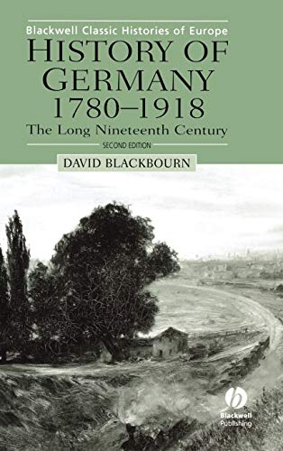 History of Germany: 1780-1918 : The Long Nineteenth Century (Blackwell Classic Histories of Europe)