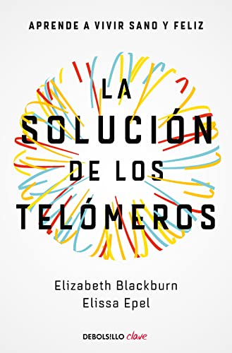 La solución de los telómeros: Aprende a vivir sano y feliz (Clave)