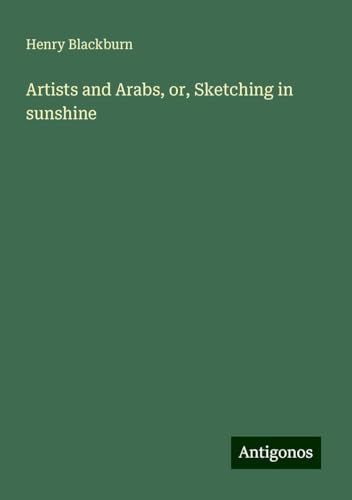 Artists and Arabs, or, Sketching in sunshine