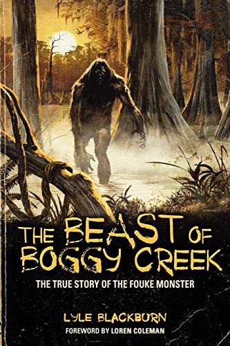 THE BEAST OF BOGGY CREEK: The True Story of the Fouke Monster