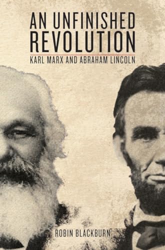 An Unfinished Revolution: Karl Marx and Abraham Lincoln An Unfinished Revolution: Karl Marx and Abraham Lincoln