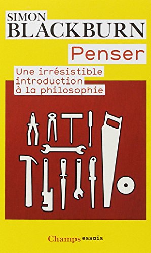 Penser: UNE IRRESISTIBLE INTRODUCTION A LA PHILOSOPHIE