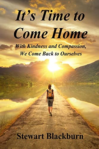 It's Time to Come Home: With Kindness and Compassion We Come Back to Ourselves von CREATESPACE