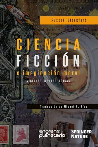 Ciencia Ficción e Imaginación Moral: Visiones, Mentes, Éticas von Engrane Planetario