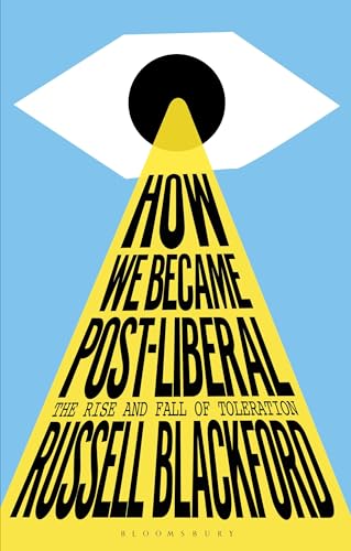 How We Became Post-Liberal: The Rise and Fall of Toleration von Bloomsbury Academic