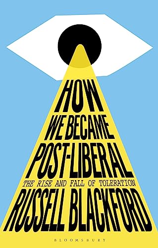 How We Became Post-Liberal: The Rise and Fall of Toleration von Bloomsbury Academic