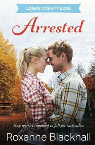Arrested (Logan County Love, Band 3) von Entwined Publishing