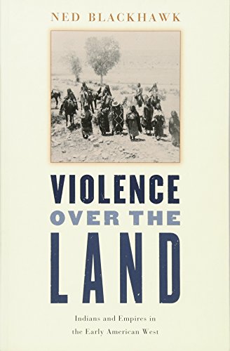 Violence Over the Land: Indians and Empires in the Early American West von Harvard University Press
