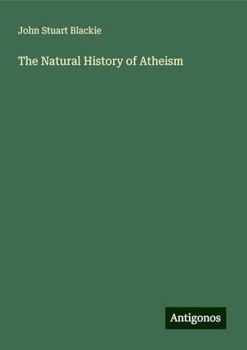 The Natural History of Atheism von Antigonos Verlag